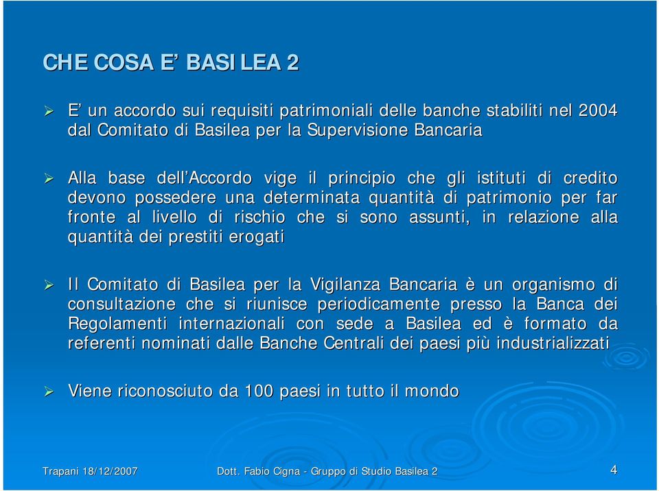 prestiti erogati Il Comitato di Basilea per la Vigilanza Bancaria è un organismo di consultazione che si riunisce periodicamente presso la Banca dei Regolamenti internazionali con sede a