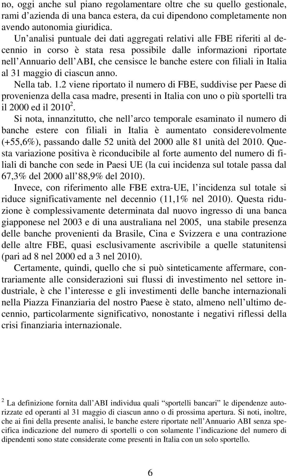 filiali in Italia al 31 maggio di ciascun anno. Nella tab. 1.