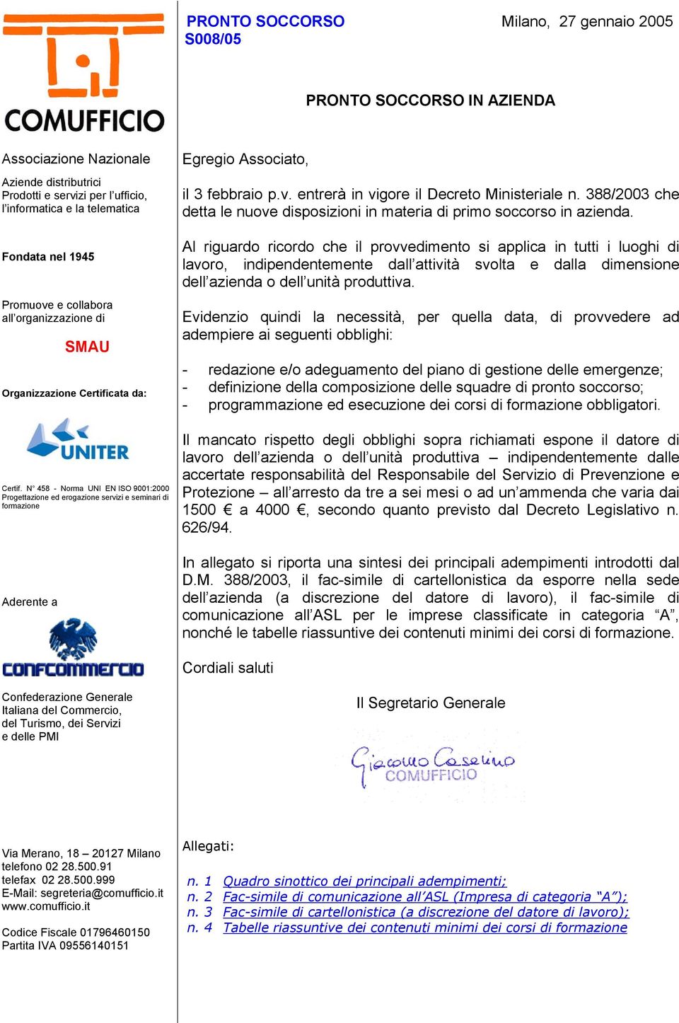 N 458 - Norma UNI EN ISO 9001:2000 Progettazione ed erogazione servizi e seminari di formazione Egregio Associato, il 3 febbraio p.v. entrerà in vigore il Decreto Ministeriale n.