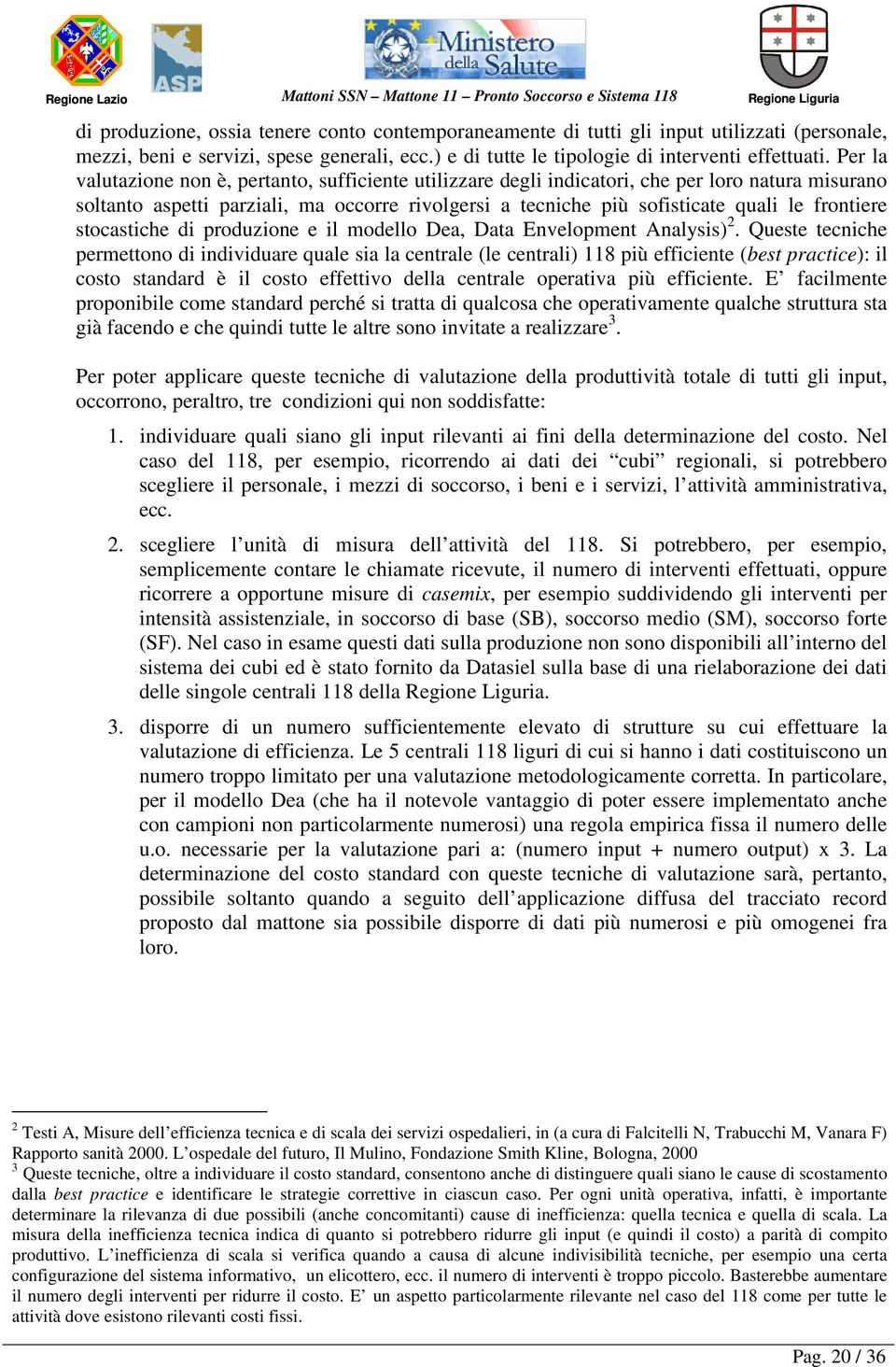 frontiere stocastiche di produzione e il modello Dea, Data Envelopment Analysis) 2.