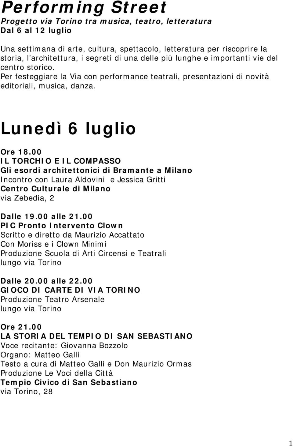 Lunedì 6 luglio IL TORCHIO E IL COMPASSO Gli esordi architettonici di Bramante a Milano Incontro con Laura Aldovini e Jessica Gritti Centro Culturale di Milano via Zebedia, 2 Ore 21.