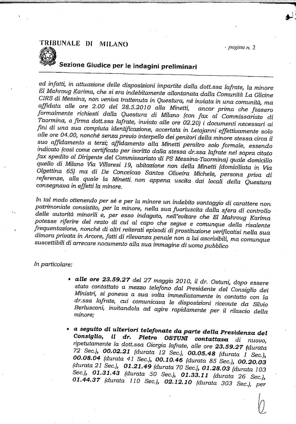 alle ore 2.00 del 28.5.2010 alla Minetti, ancor prima che fossero formalmente richiesti dalla Questura di Milano (con fax al Commissariato di Taormina, a firma dott.ssa Iafraie, inviato alle ore 02.