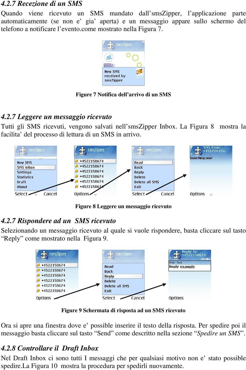 La Figura 8 mostra la facilita del processo di lettura di un SMS in arrivo. Figure 8 Leggere un messaggio ricevuto 4.2.