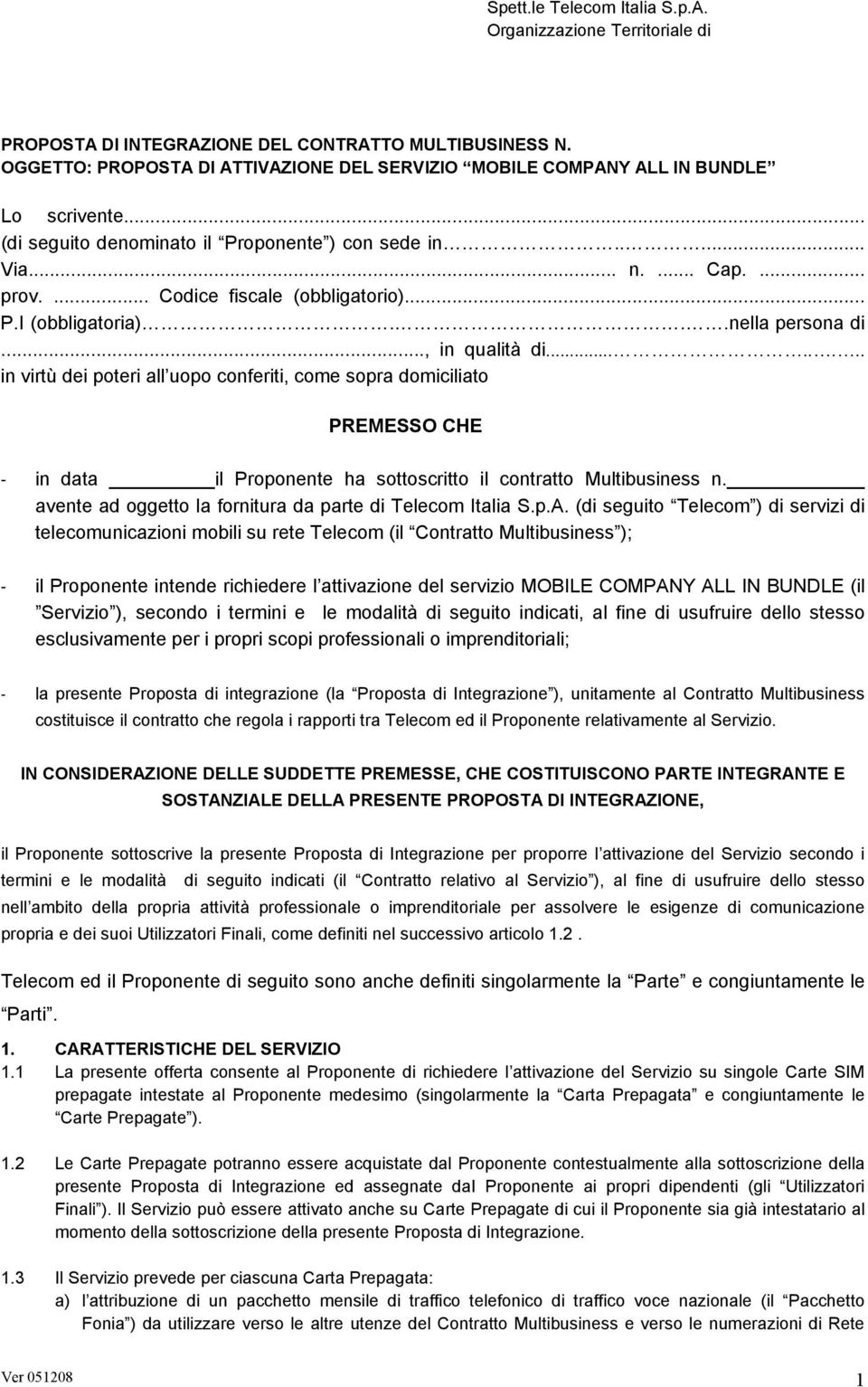 ... Codice fiscale (obbligatorio)... P.I (obbligatoria)...nella persona di..., in qualità di.