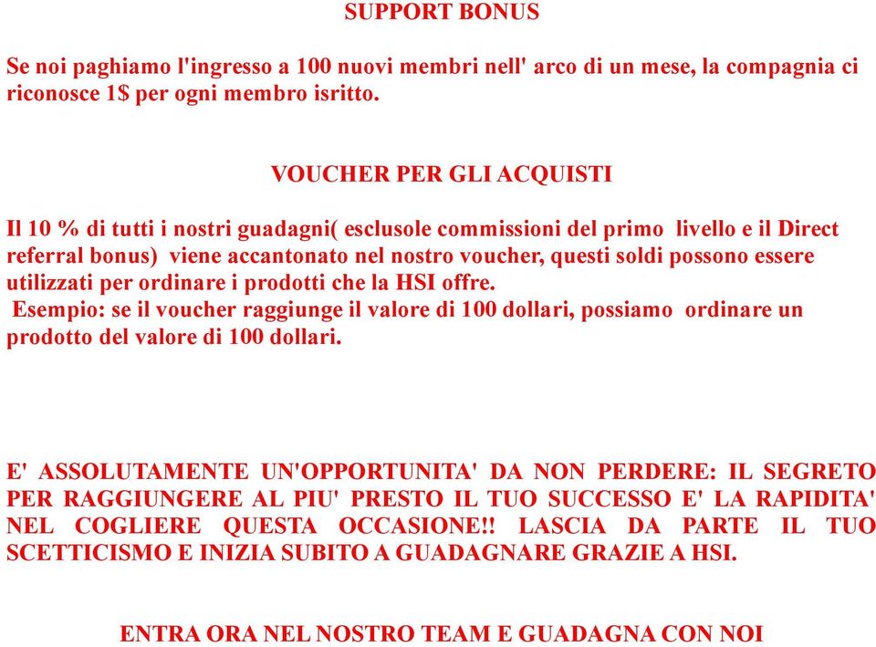 utilizzati per ordinare i prodotti che la HSI offre. Esempio: se il voucher raggiunge il valore di 100 dollari, possiamo ordinare un prodotto del valore di 100 dollari.