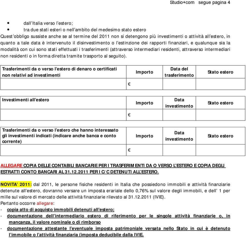 trasferimenti (attraverso intermediari residenti, attraverso intermediari non residenti o in forma diretta tramite trasporto al seguito).