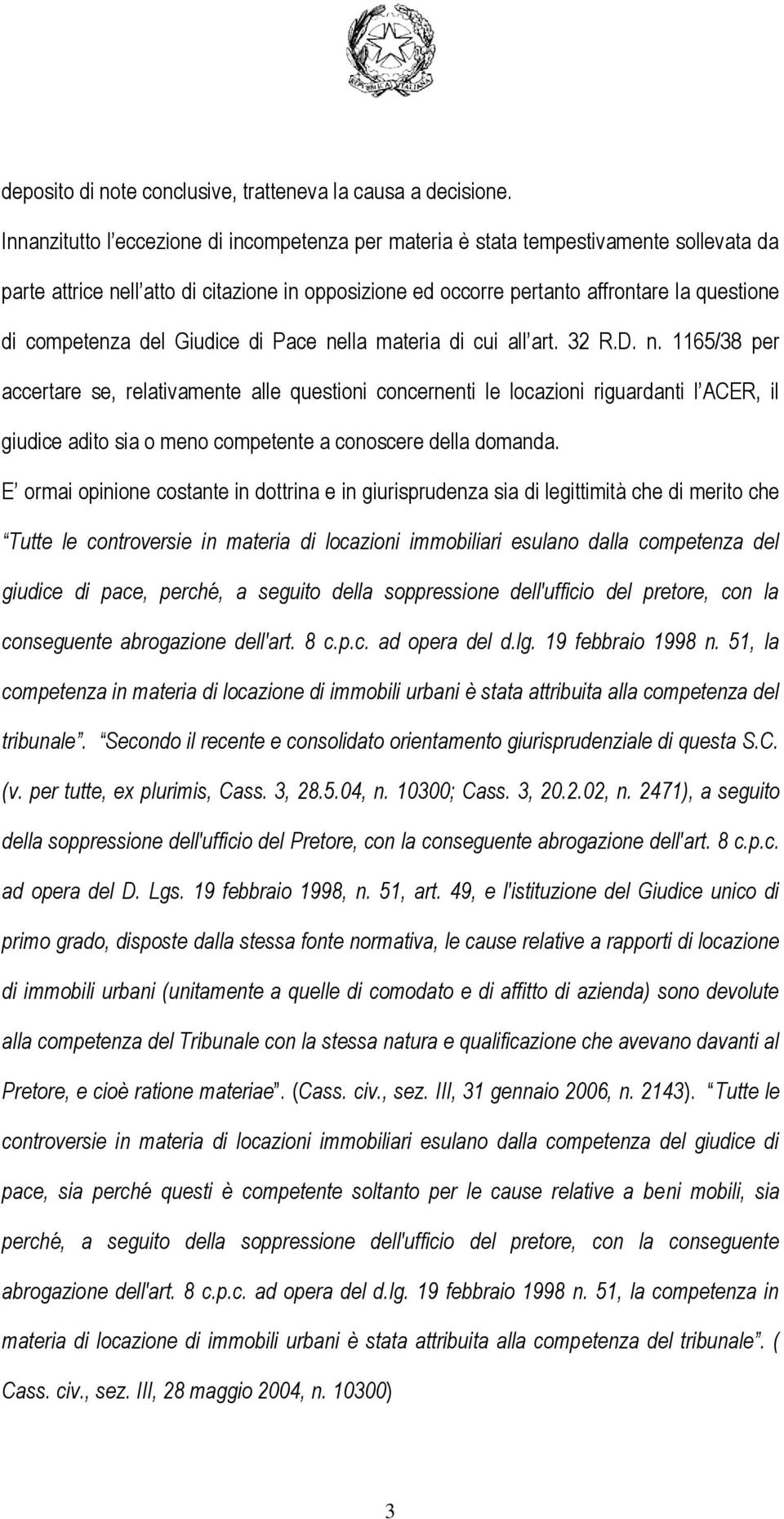 del Giudice di Pace nella materia di cui all art. 32 R.D. n. 1165/38 per accertare se, relativamente alle questioni concernenti le locazioni riguardanti l ACER, il giudice adito sia o meno competente a conoscere della domanda.