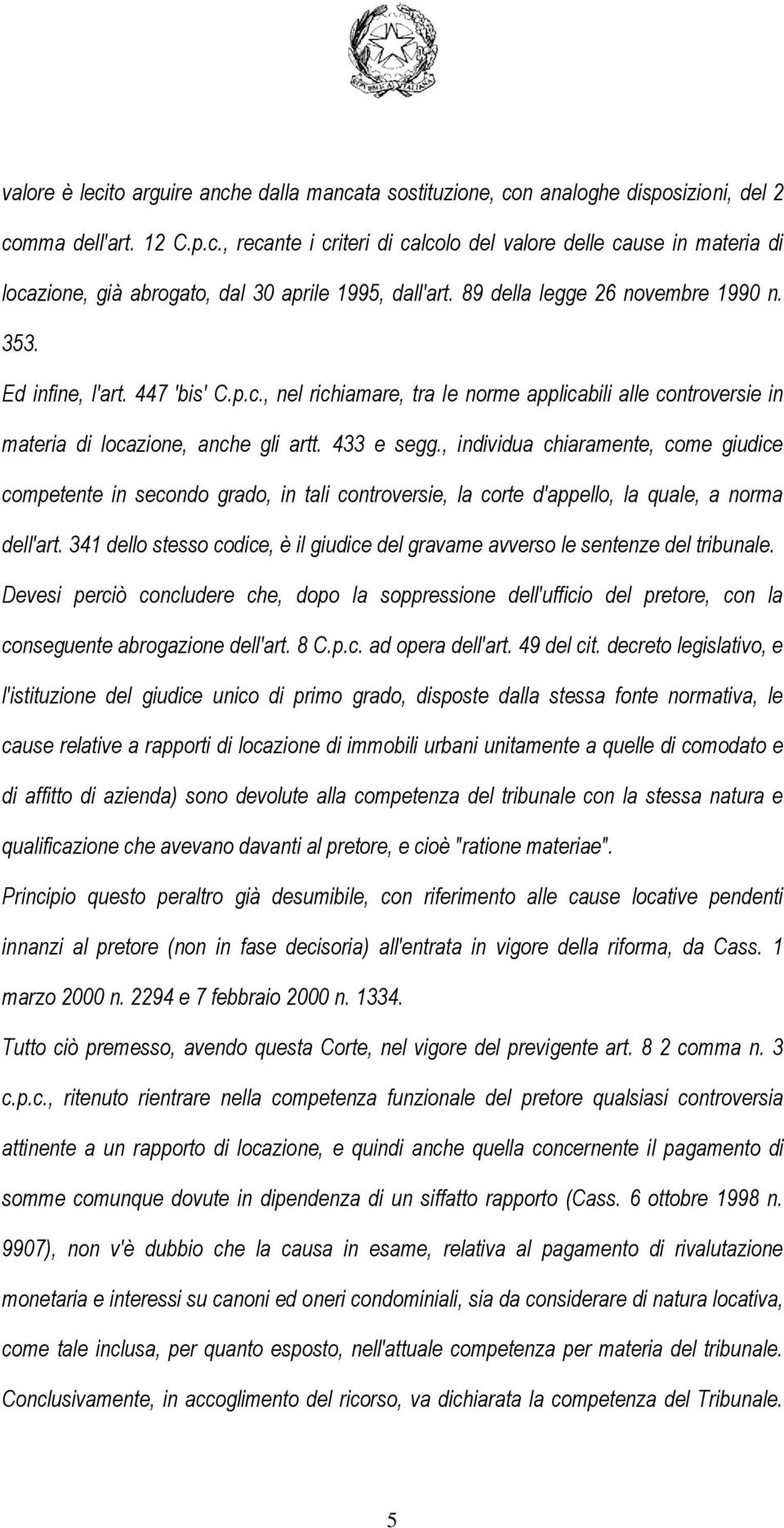 , individua chiaramente, come giudice competente in secondo grado, in tali controversie, la corte d'appello, la quale, a norma dell'art.