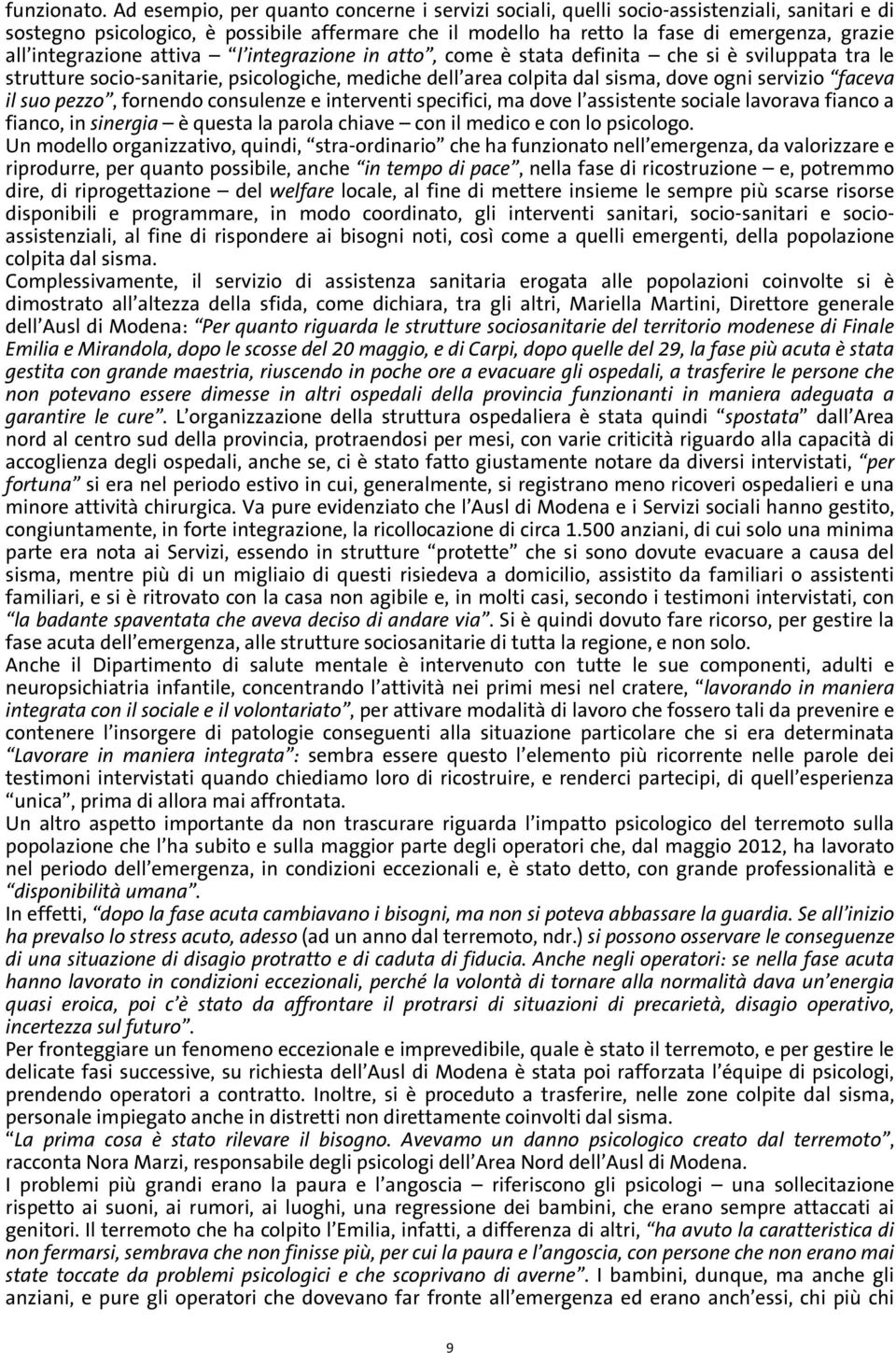 integrazione attiva l integrazione in atto, come è stata definita che si è sviluppata tra le strutture socio-sanitarie, psicologiche, mediche dell area colpita dal sisma, dove ogni servizio faceva il