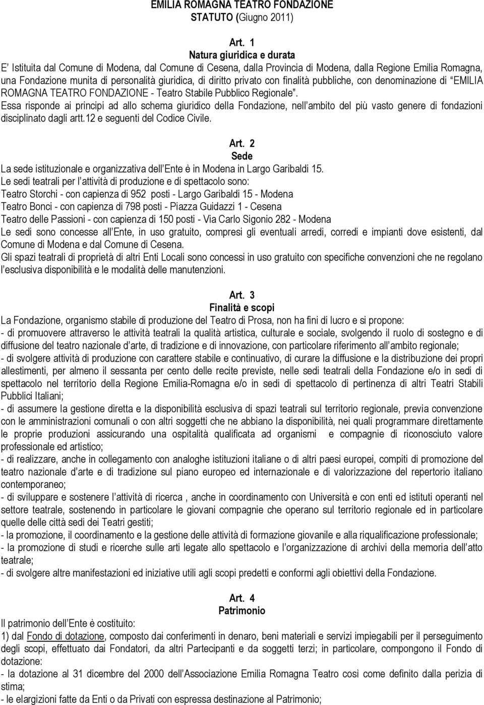 privato con finalità pubbliche, con denominazione di EMILIA ROMAGNA TEATRO FONDAZIONE - Teatro Stabile Pubblico Regionale.