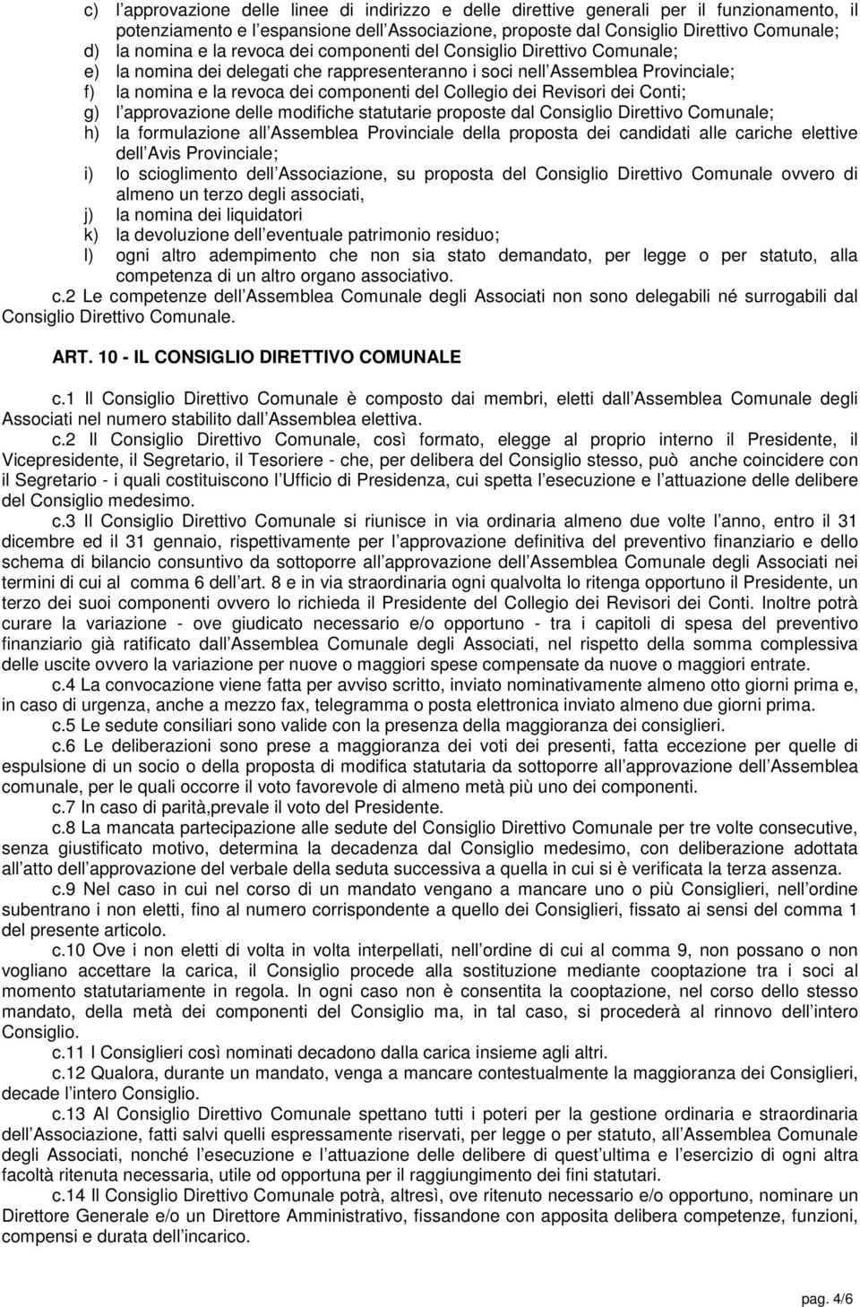 Revisori dei Conti; g) l approvazione delle modifiche statutarie proposte dal Consiglio Direttivo Comunale; h) la formulazione all Assemblea Provinciale della proposta dei candidati alle cariche