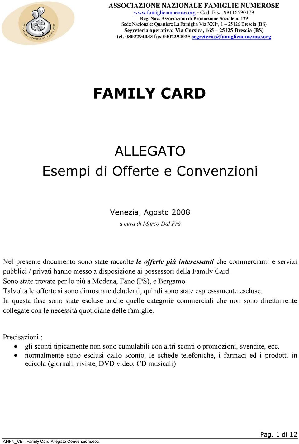 org FAMILY CARD ALLEGATO Esempi di Offerte e Convenzioni Venezia, Agosto 2008 a cura di Marco Dal Prà Nel presente documento sono state raccolte le offerte più interessanti che commercianti e servizi