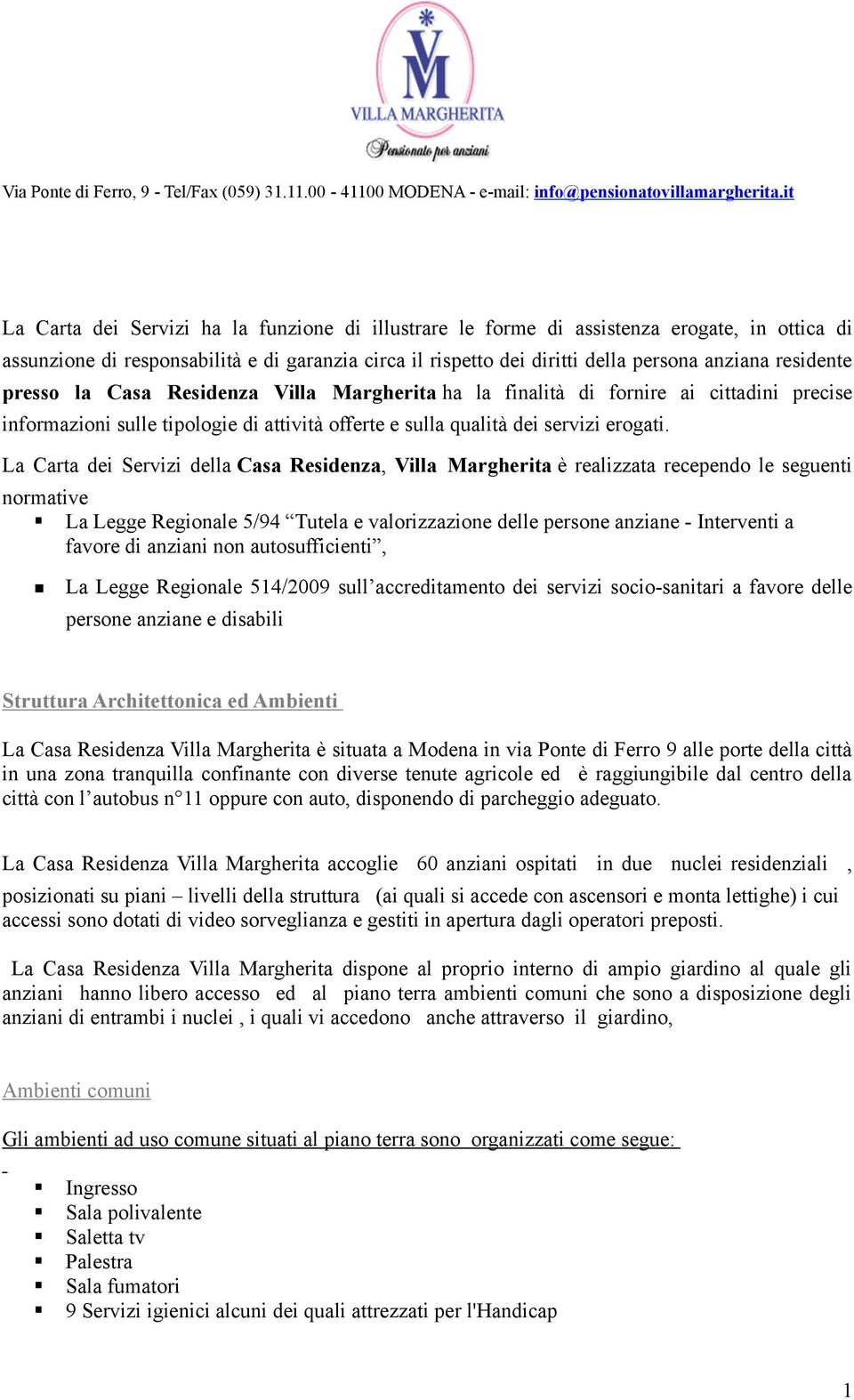 La Carta dei Servizi della Casa Residenza, Villa Margherita è realizzata recependo le seguenti normative La Legge Regionale 5/94 Tutela e valorizzazione delle persone anziane - Interventi a favore di