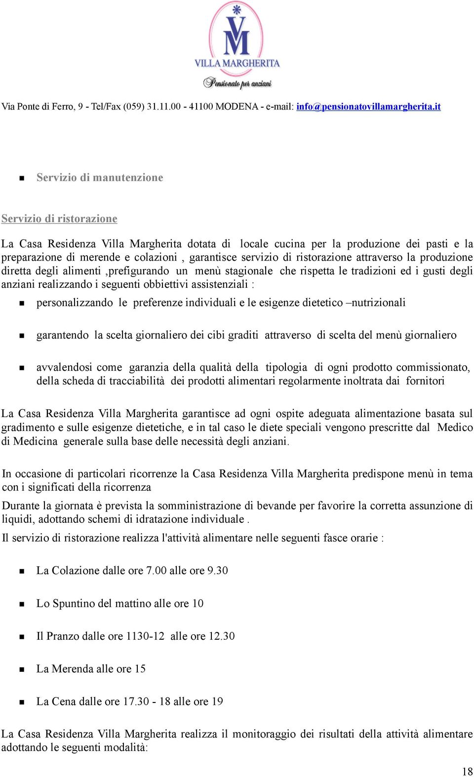 personalizzando le preferenze individuali e le esigenze dietetico nutrizionali garantendo la scelta giornaliero dei cibi graditi attraverso di scelta del menù giornaliero avvalendosi come garanzia