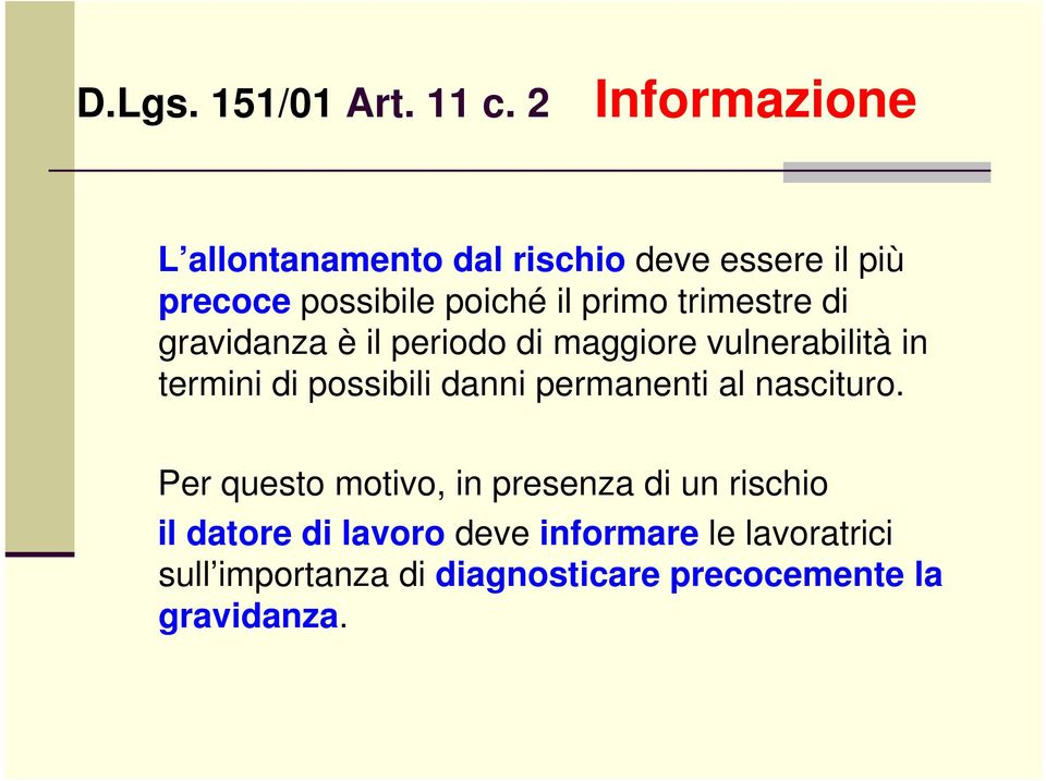 trimestre di gravidanza è il periodo di maggiore vulnerabilità in termini di possibili danni