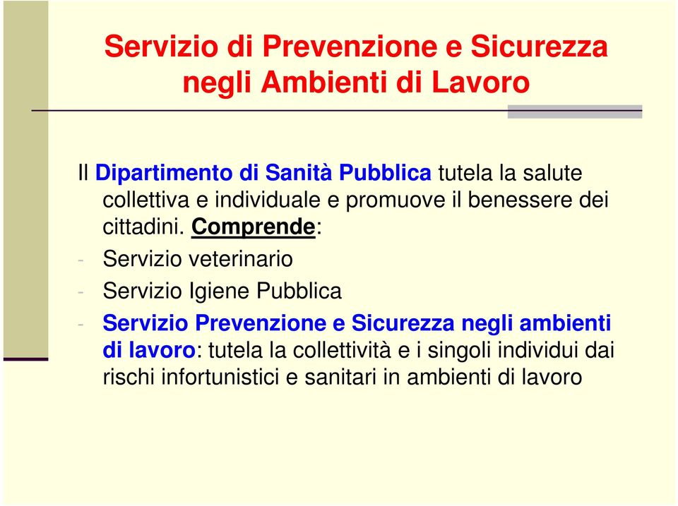 Comprende: - Servizio veterinario - Servizio Igiene Pubblica - Servizio Prevenzione e Sicurezza