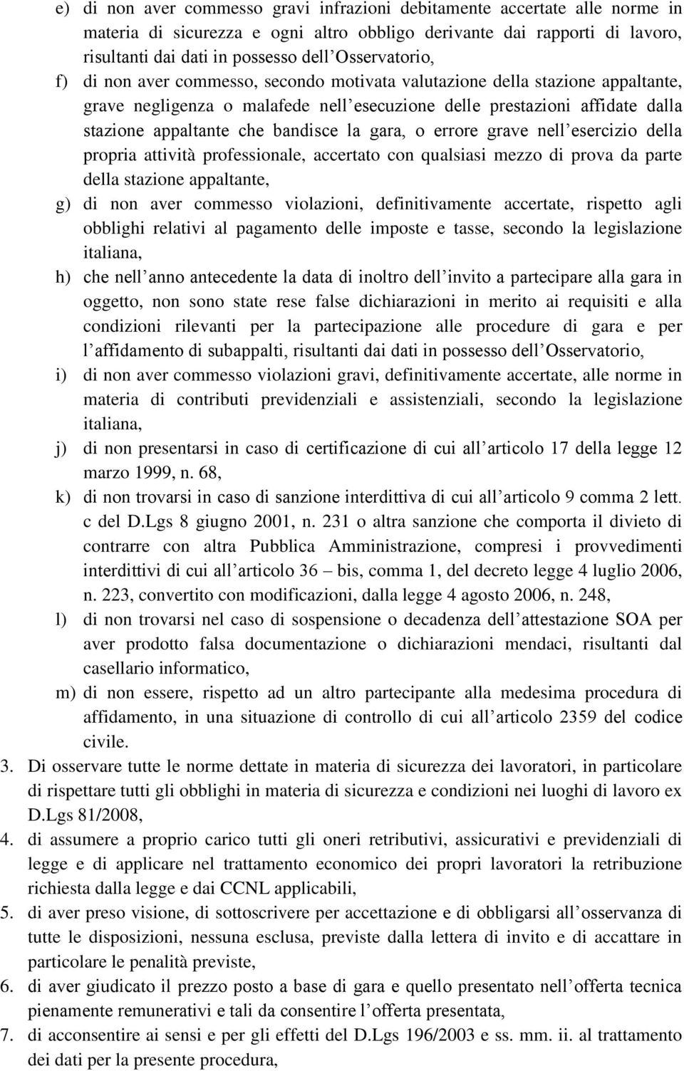 bandisce la gara, o errore grave nell esercizio della propria attività professionale, accertato con qualsiasi mezzo di prova da parte della stazione appaltante, g) di non aver commesso violazioni,