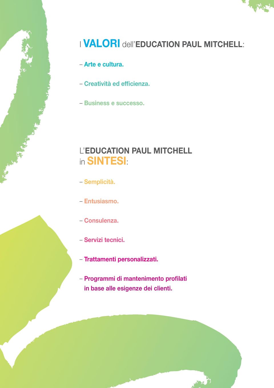 L EDUCATION PAUL MITCHELL in SINTESI: Semplicità. Entusiasmo. Consulenza.