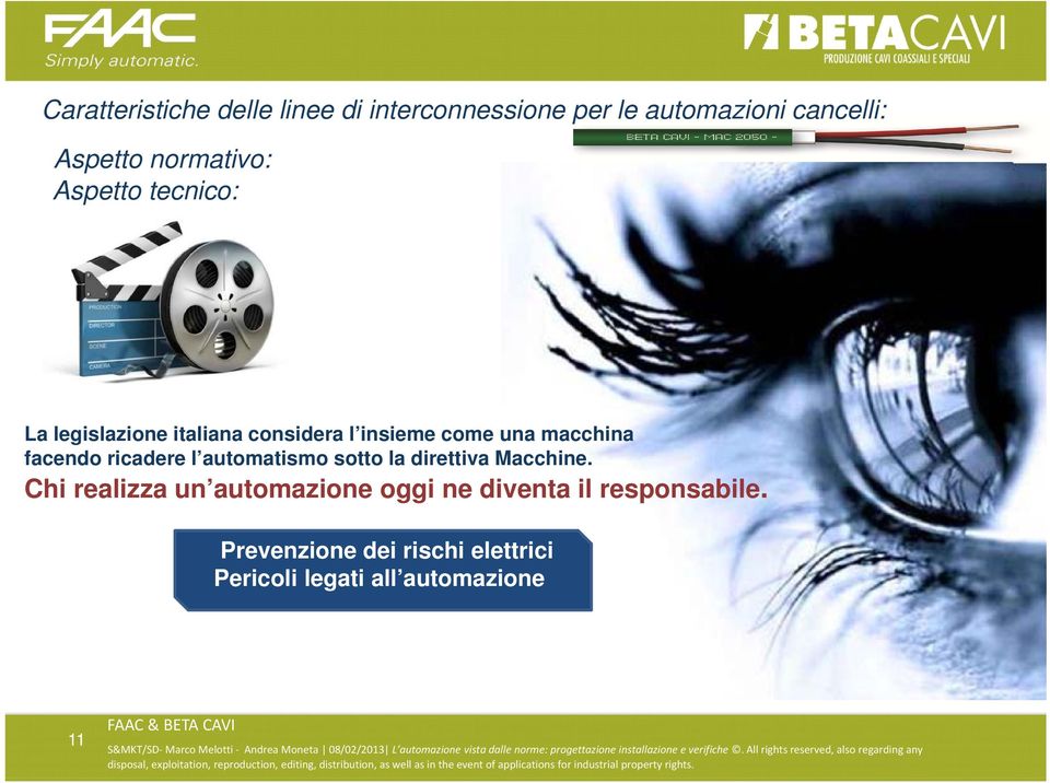 Prevenzione dei rischi elettrici Pericoli legati all automazione 11 S&MKT/SD S&MKT/SD- Simone Marco Simone Melotti Bertolli Bertolli Andrea - Andrea Moneta Moneta 08/02/2013 08/02/2013 L automazione