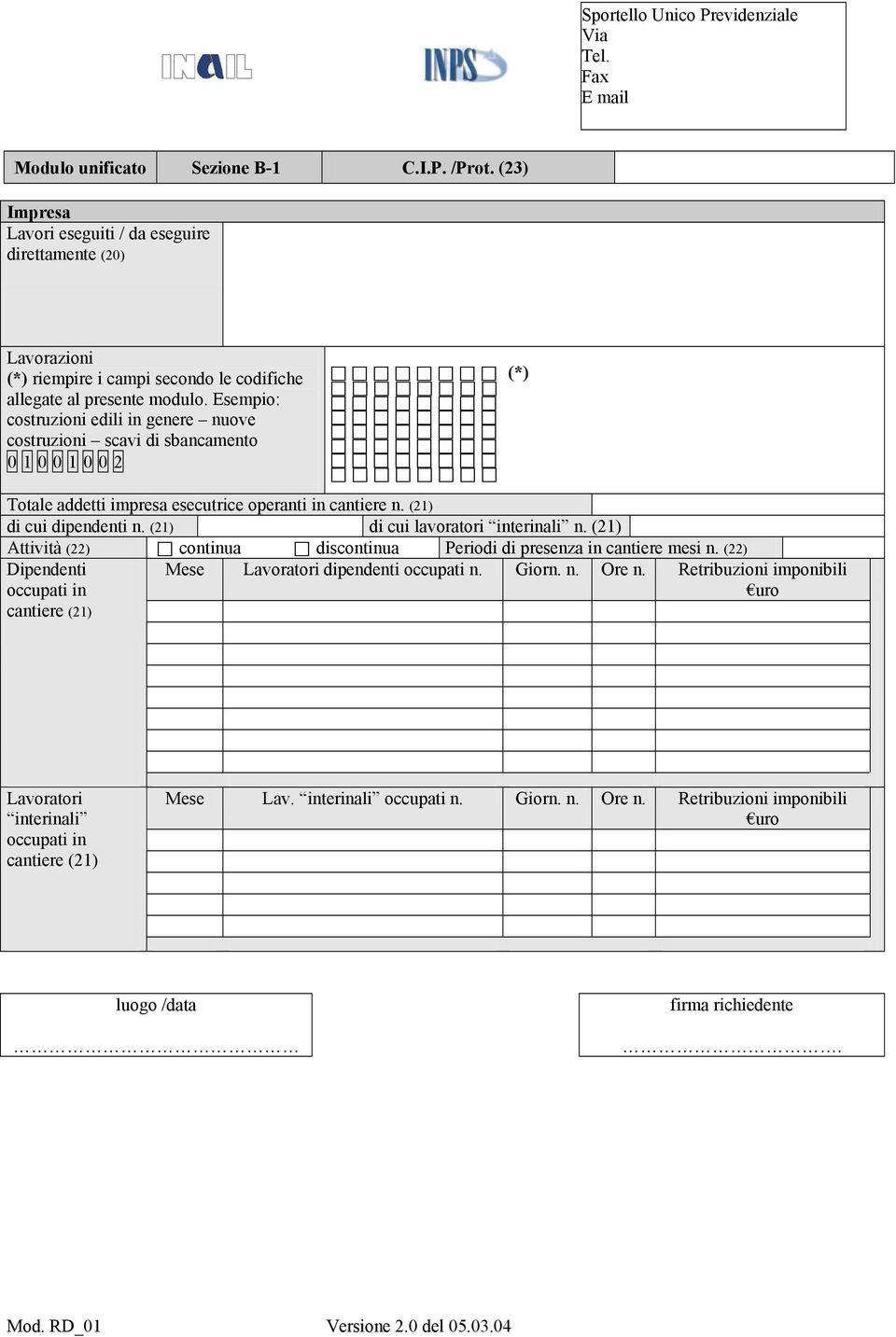 Esempio: costruzioni edili in genere nuove costruzioni scavi di sbancamento 0 1 0 0 1 0 0 2 (*) Totale addetti impresa esecutrice operanti in cantiere n. (21) di cui dipendenti n.