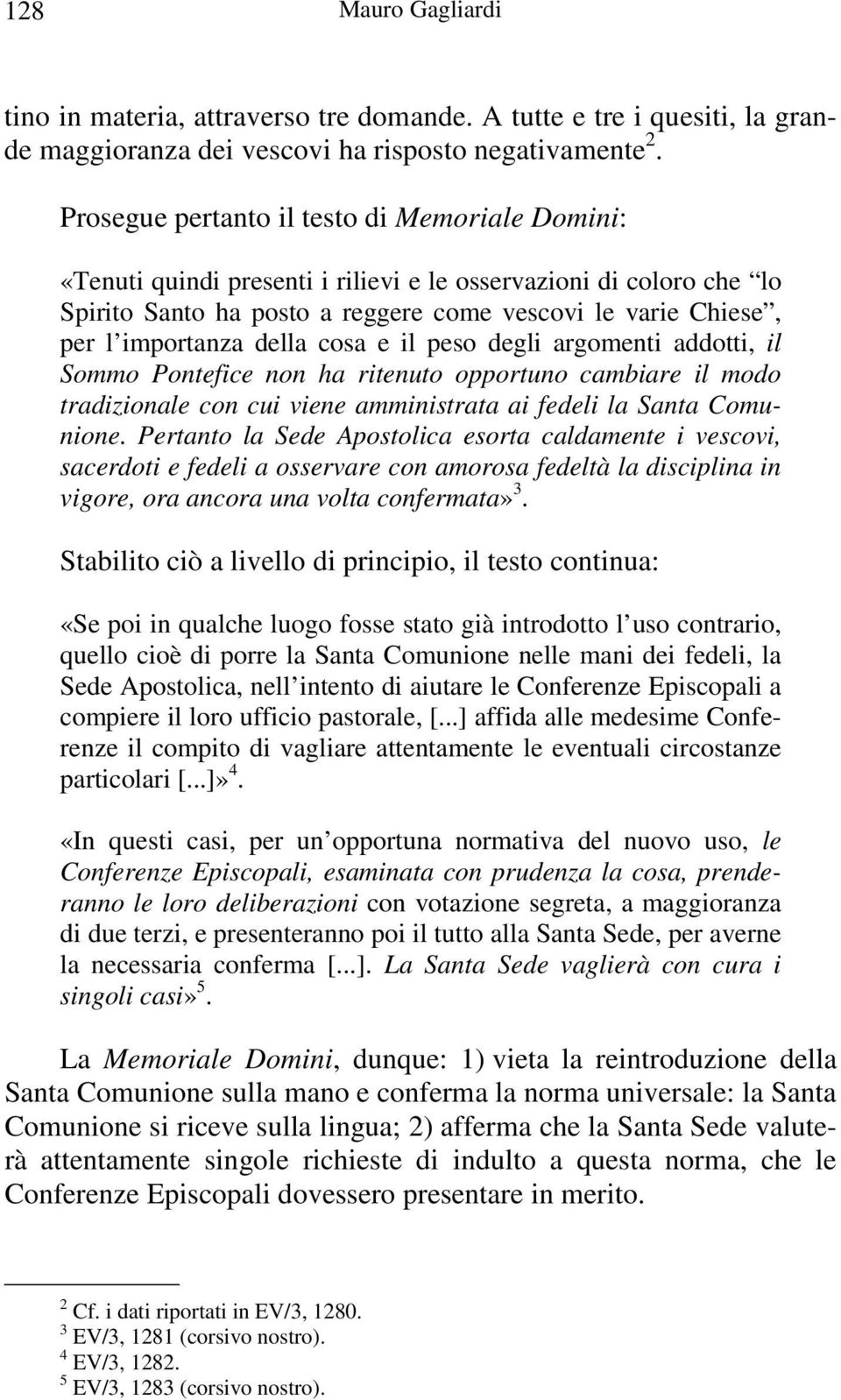 della cosa e il peso degli argomenti addotti, il Sommo Pontefice non ha ritenuto opportuno cambiare il modo tradizionale con cui viene amministrata ai fedeli la Santa Comunione.