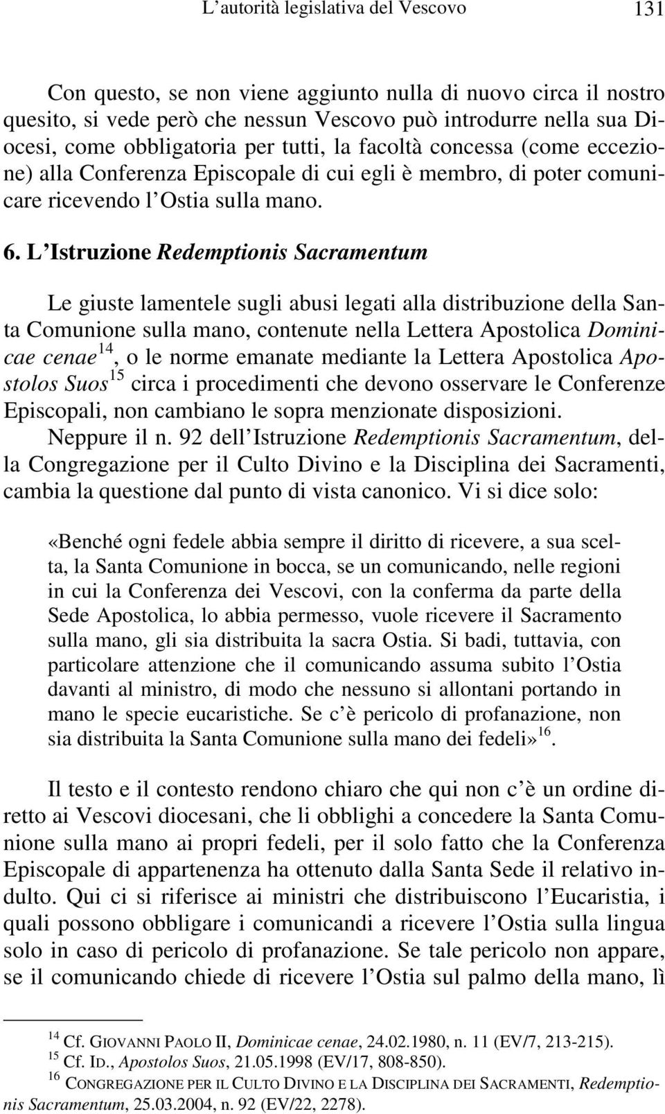 L Istruzione Redemptionis Sacramentum Le giuste lamentele sugli abusi legati alla distribuzione della Santa Comunione sulla mano, contenute nella Lettera Apostolica Dominicae cenae 14, o le norme