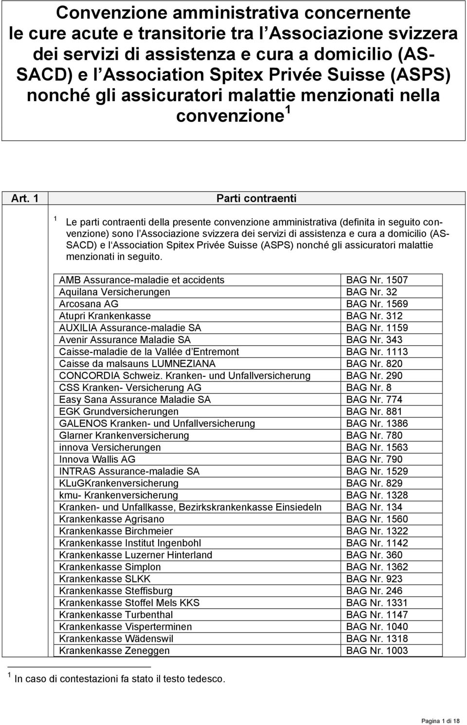 Parti contraenti Le parti contraenti della presente convenzione amministrativa (definita in seguito convenzione) sono l Associazione svizzera dei servizi di assistenza e cura a domicilio (AS- SACD) e