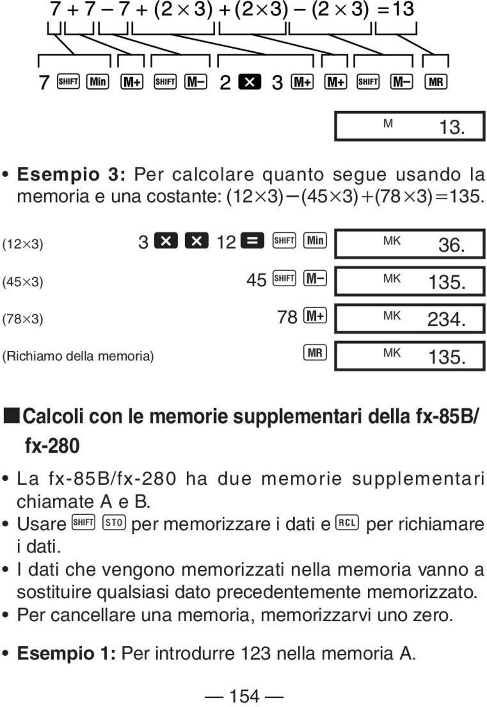 MK 234. MK 135. kcalcoli con le memorie supplementari della fx-85b/ fx-280 La fx-85b/fx-280 ha due memorie supplementari chiamate A e B.