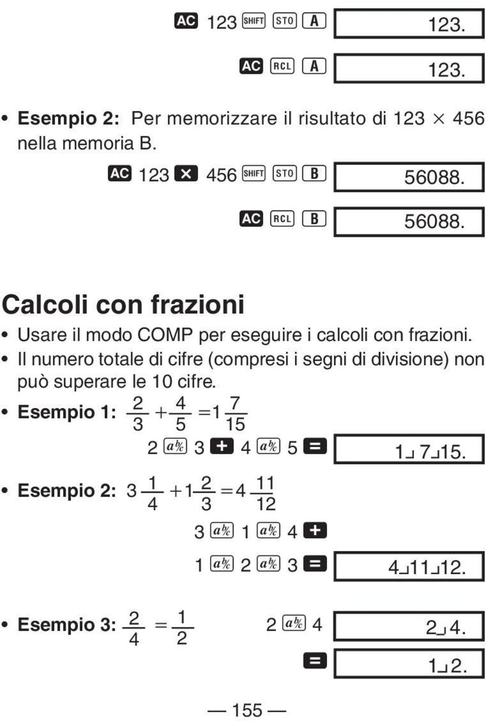 Il numero totale di cifre (compresi i segni di divisione) non può superare le 10 cifre.