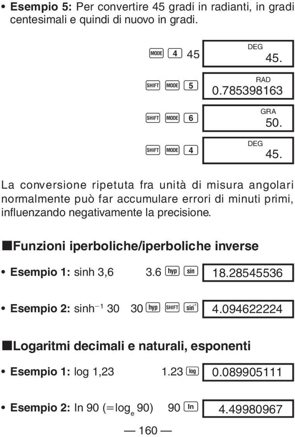 La conversione ripetuta fra unità di misura angolari normalmente può far accumulare errori di minuti primi, influenzando negativamente la