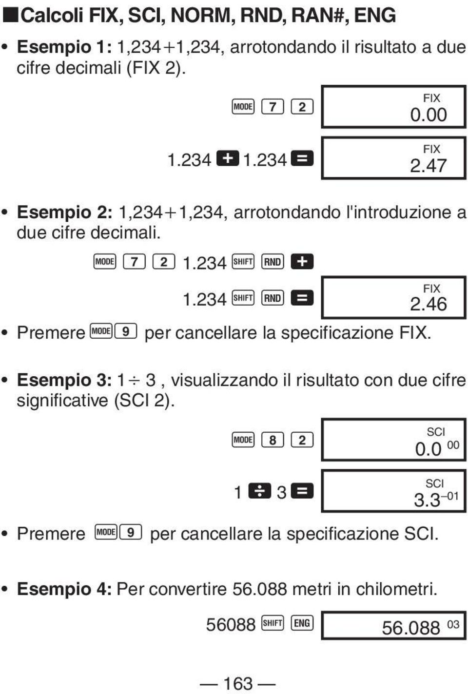 46 Premere F9 per cancellare la specificazione FIX. Esempio 3: 1 3, visualizzando il risultato con due cifre significative (SCI 2).