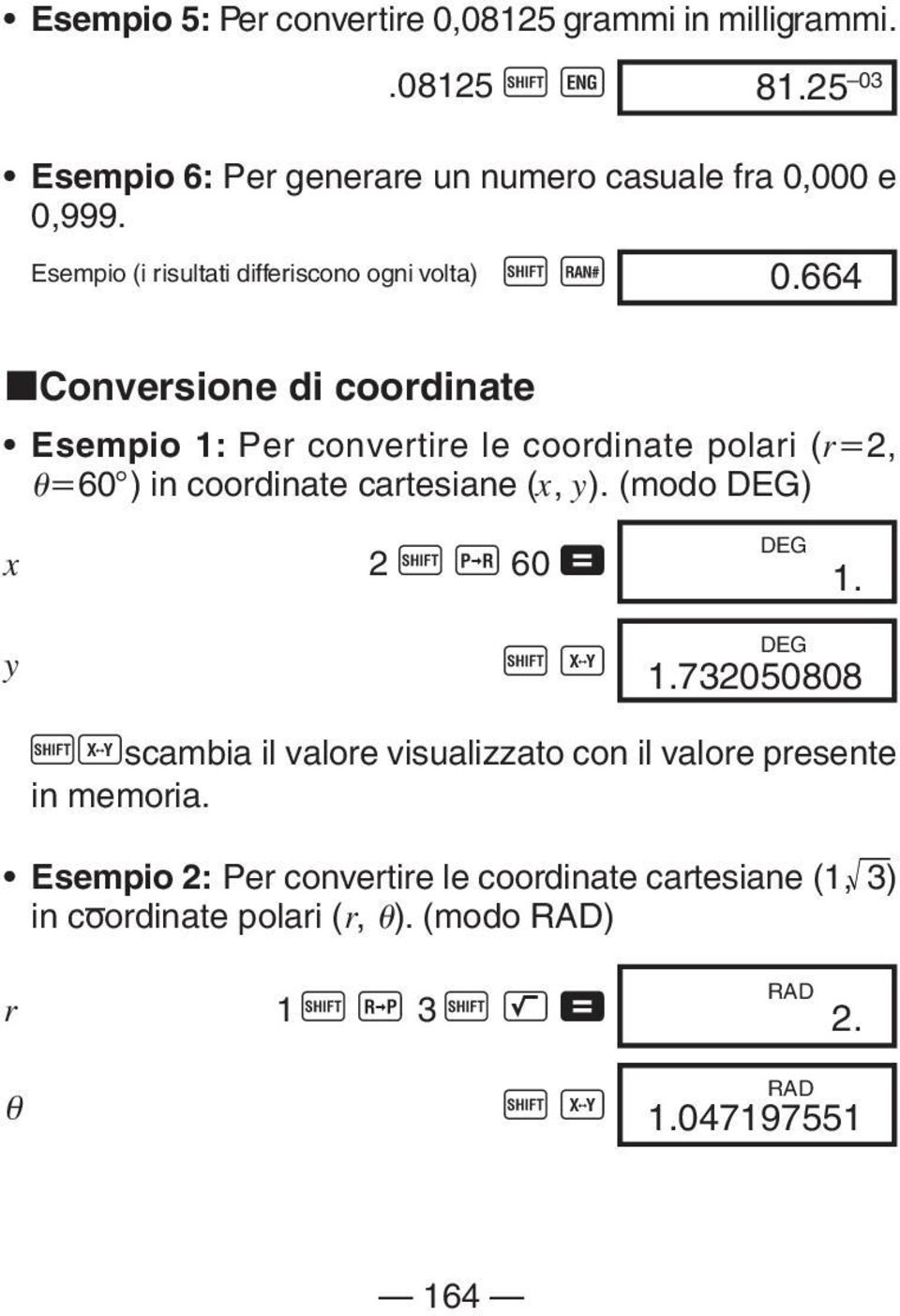 664 kconversione di coordinate Esempio 1: Per convertire le coordinate polari (r 2, 60 ) in coordinate cartesiane (x, y).