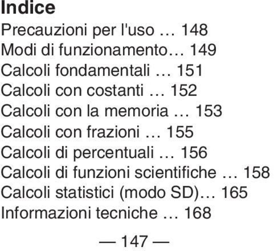 Calcoli con frazioni 155 Calcoli di percentuali 156 Calcoli di funzioni