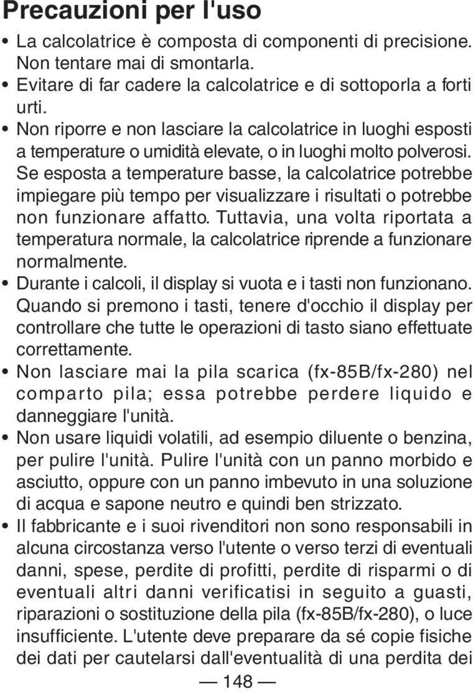 Se esposta a temperature basse, la calcolatrice potrebbe impiegare più tempo per visualizzare i risultati o potrebbe non funzionare affatto.