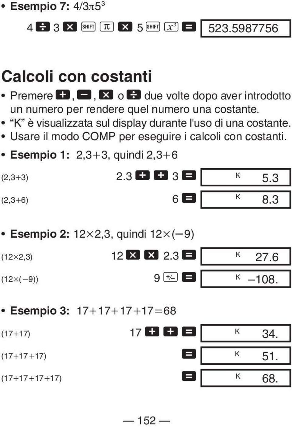 K è visualizzata sul display durante l'uso di una costante. Usare il modo COMP per eseguire i calcoli con costanti.