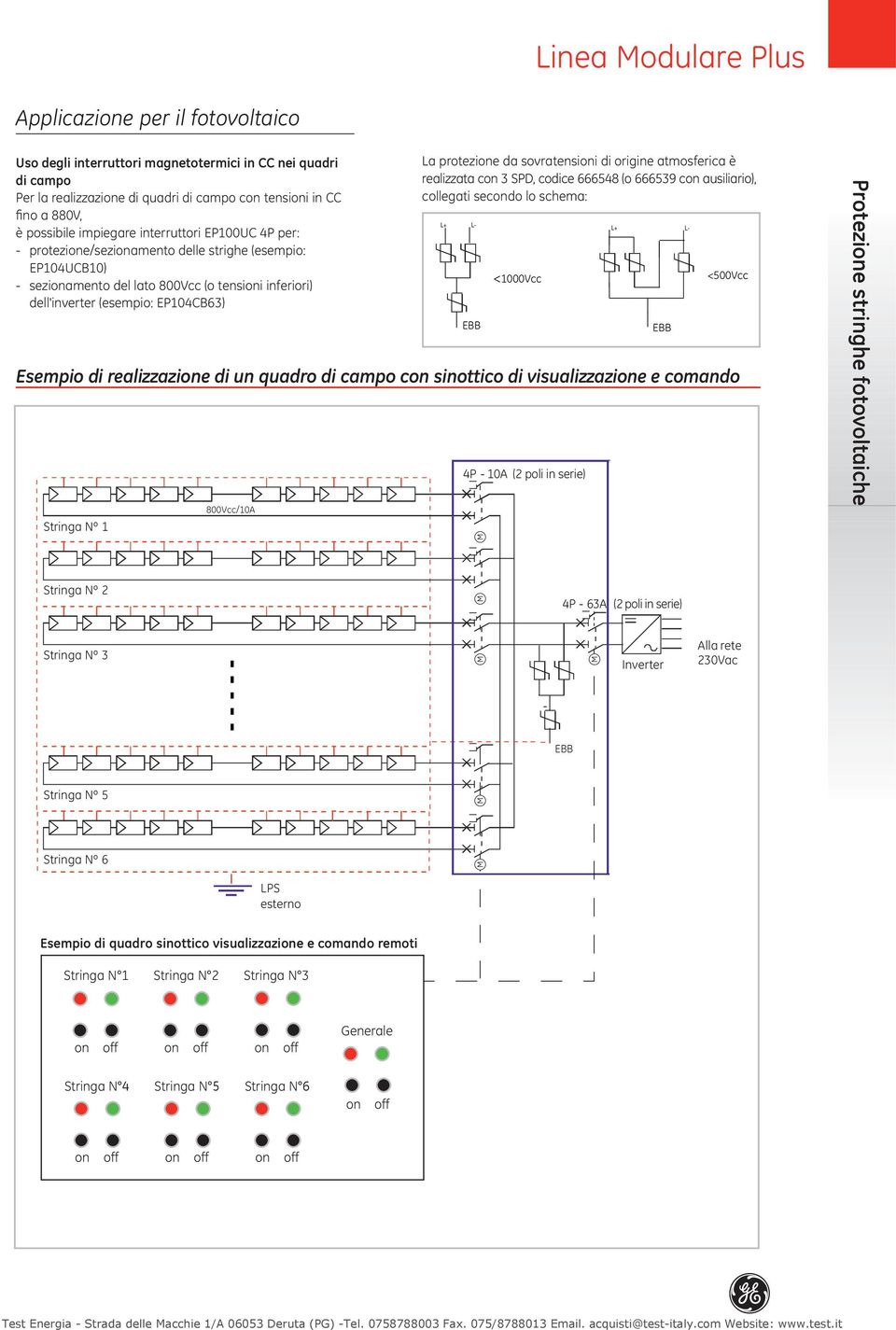 protezione da sovratensioni di origine atmosferica è realizzata con 3 SPD, codice 66658 (o 666539 con ausiliario), collegati secondo lo schema: Esempio di realizzazione di un quadro di campo con