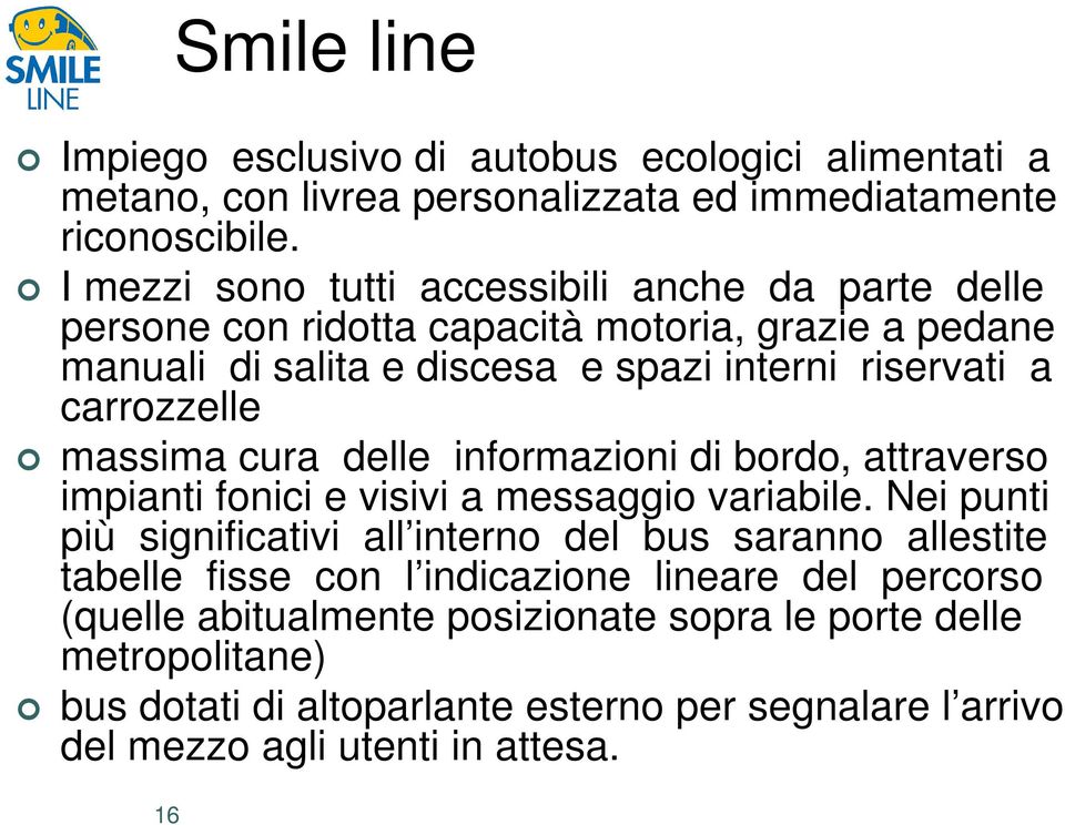 carrozzelle massima cura delle informazioni di bordo, attraverso impianti fonici e visivi a messaggio variabile.