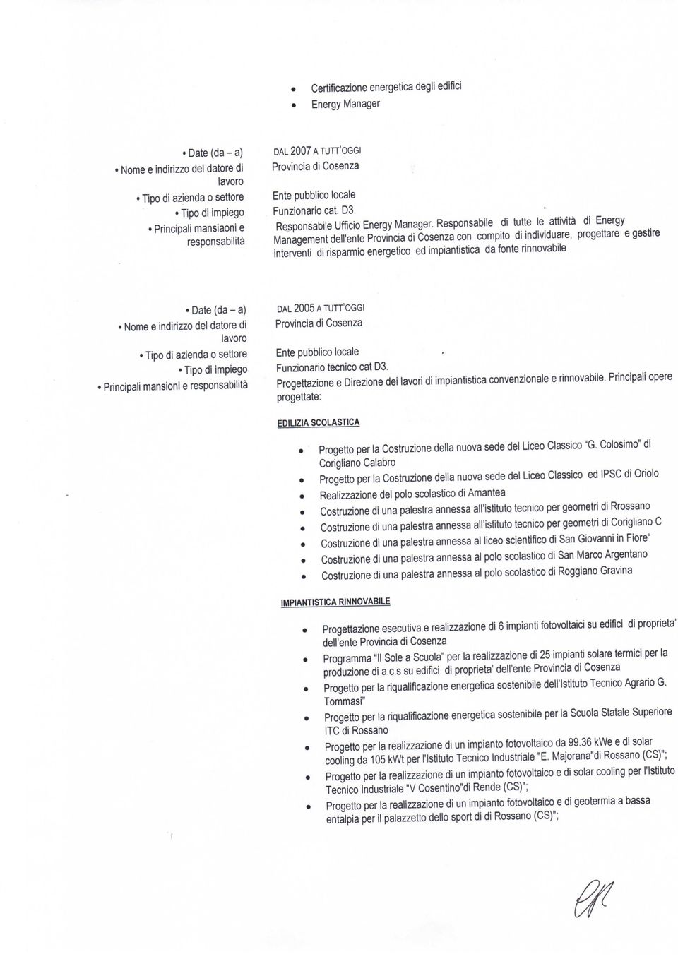 Responsabile di tutte le attività di Energy Management dell'ente Provincia di Cosenza con compito di individuare, progettare e gestire interventi di risparmio energetico ed impiantistica da fonte