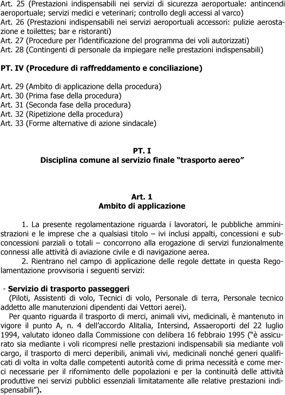 28 (Contingenti di personale da impiegare nelle prestazioni indispensabili) PT. IV (Procedure di raffreddamento e conciliazione) Art. 29 (Ambito di applicazione della procedura) Art.