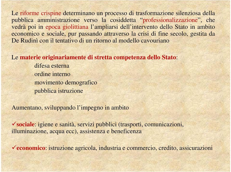 cavouriano Le materie originariamente di stretta competenza dello Stato: difesa esterna ordine interno movimento demografico pubblica istruzione Aumentano, sviluppando l impegno in ambito