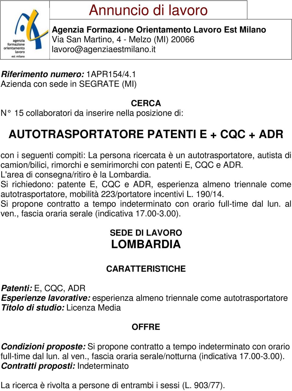 autista di camion/bilici, rimorchi e semirimorchi con patenti E, CQC e ADR. L'area di consegna/ritiro è la Lombardia.