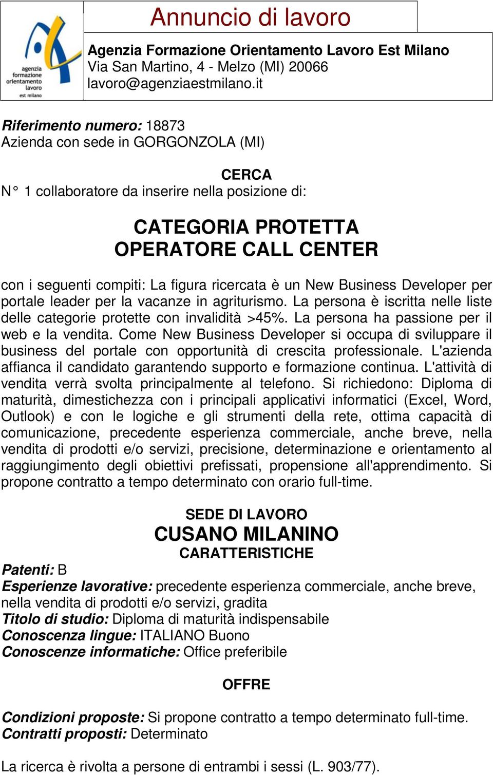 Come New Business Developer si occupa di sviluppare il business del portale con opportunità di crescita professionale. L'azienda affianca il candidato garantendo supporto e formazione continua.