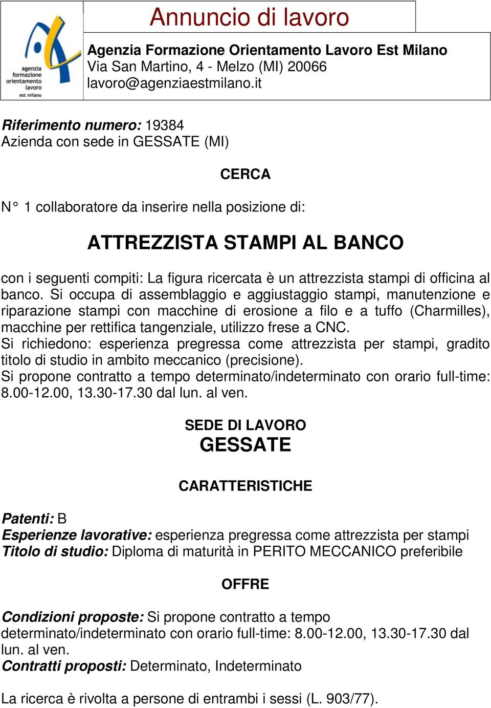 Si richiedono: esperienza pregressa come attrezzista per stampi, gradito titolo di studio in ambito meccanico (precisione).