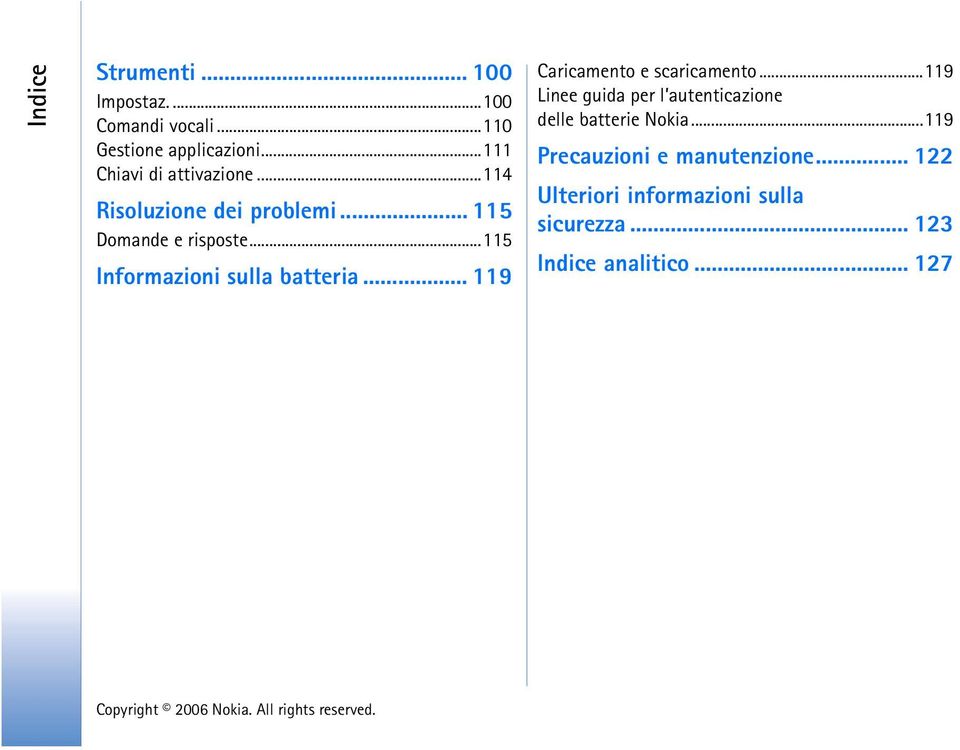 ..115 Informazioni sulla batteria... 119 Caricamento e scaricamento.