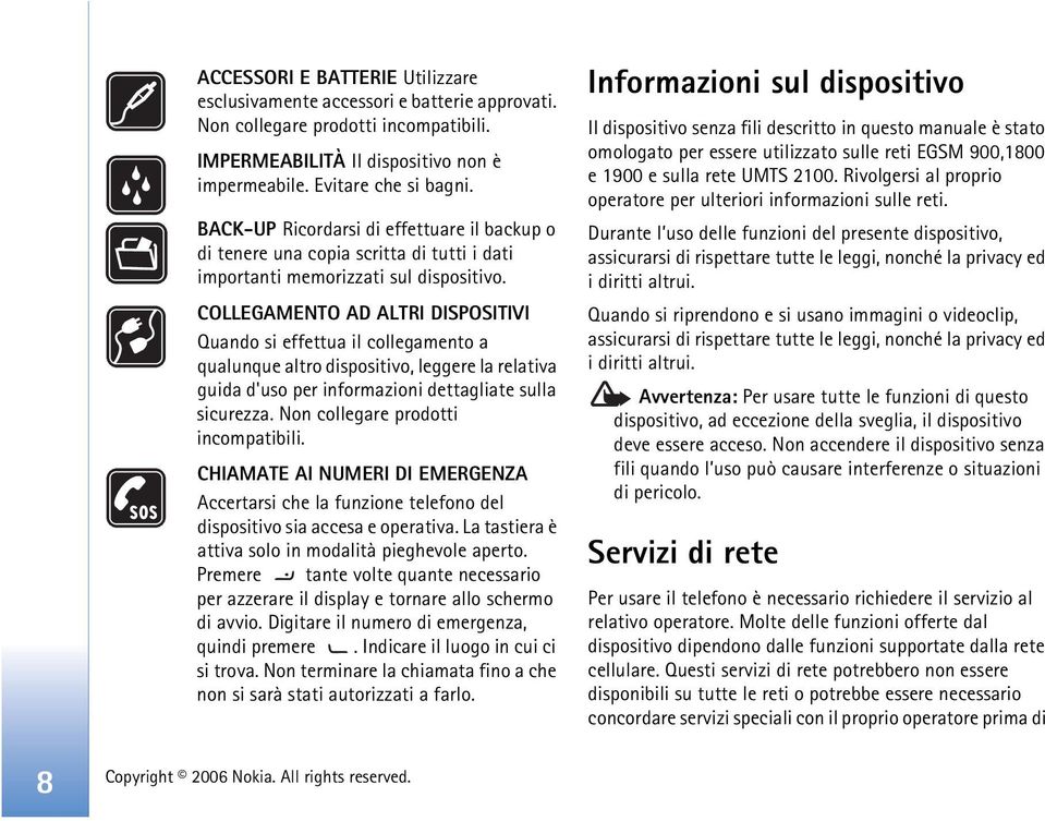 COLLEGAMENTO AD ALTRI DISPOSITIVI Quando si effettua il collegamento a qualunque altro dispositivo, leggere la relativa guida d'uso per informazioni dettagliate sulla sicurezza.