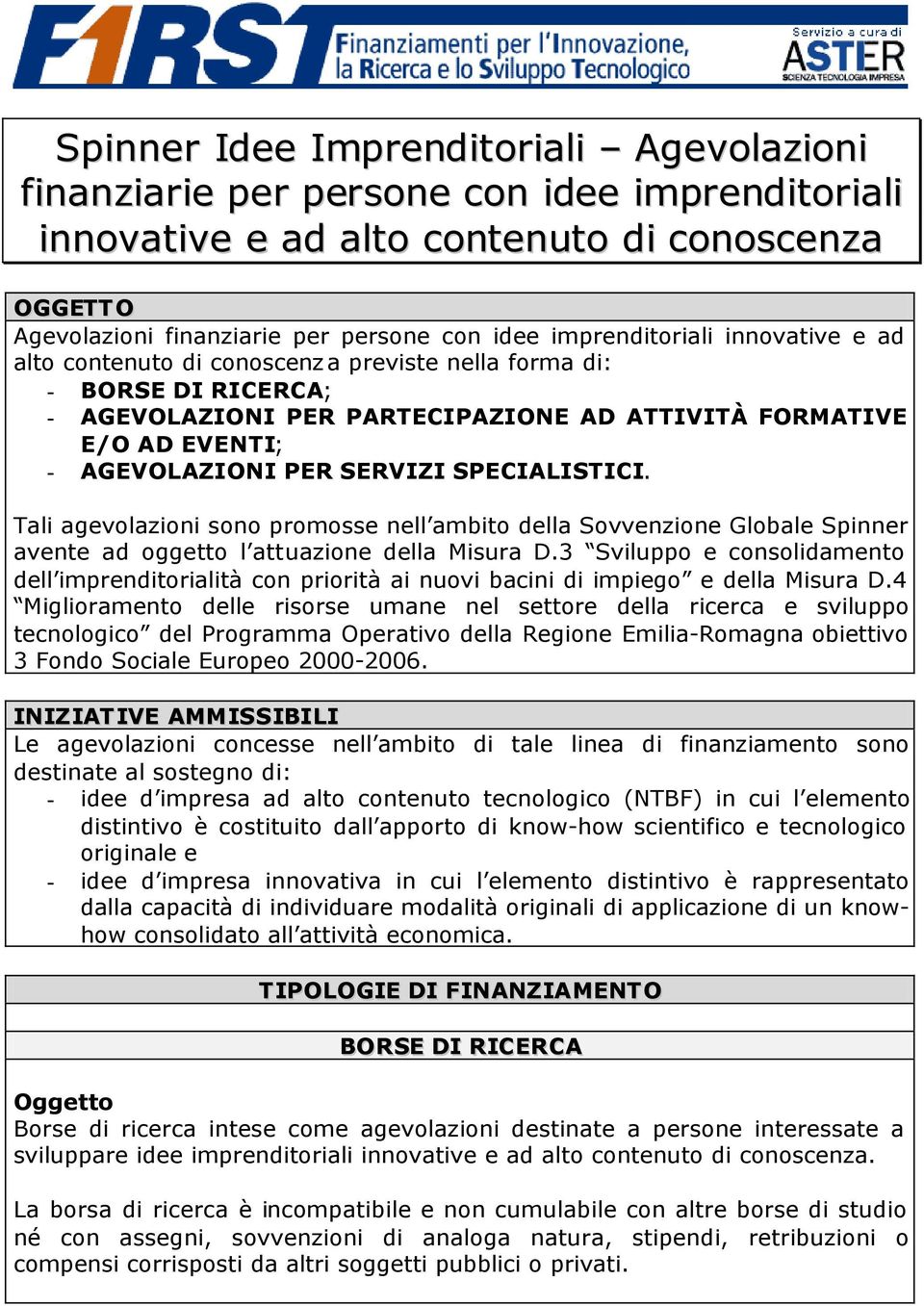 SERVIZI SPECIALISTICI. Tali agevolazioni sono promosse nell ambito della Sovvenzione Globale Spinner avente ad oggetto l attuazione della Misura D.