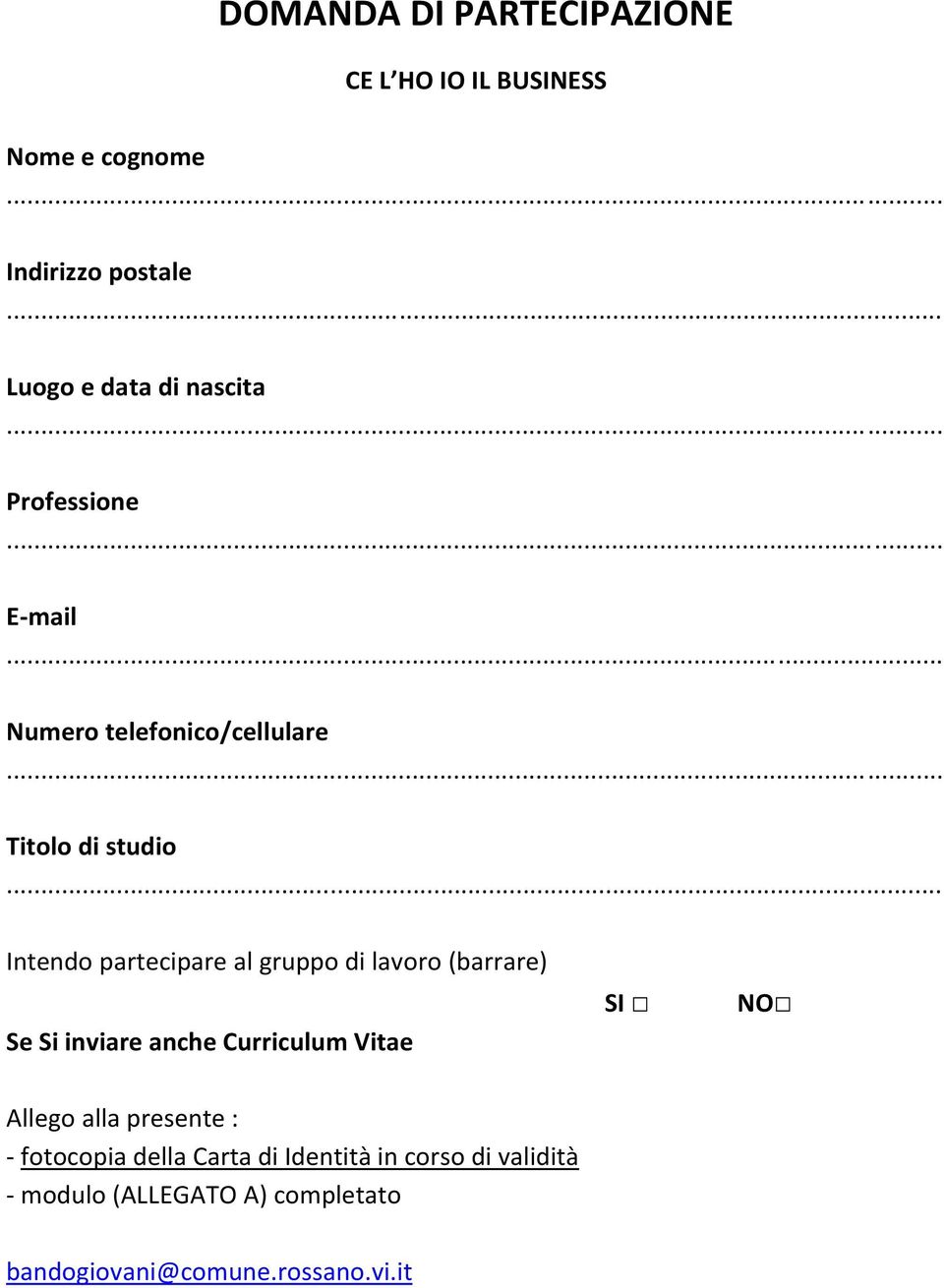 di lavoro (barrare) Se Si inviare anche Curriculum Vitae SI NO Allego alla presente : - fotocopia