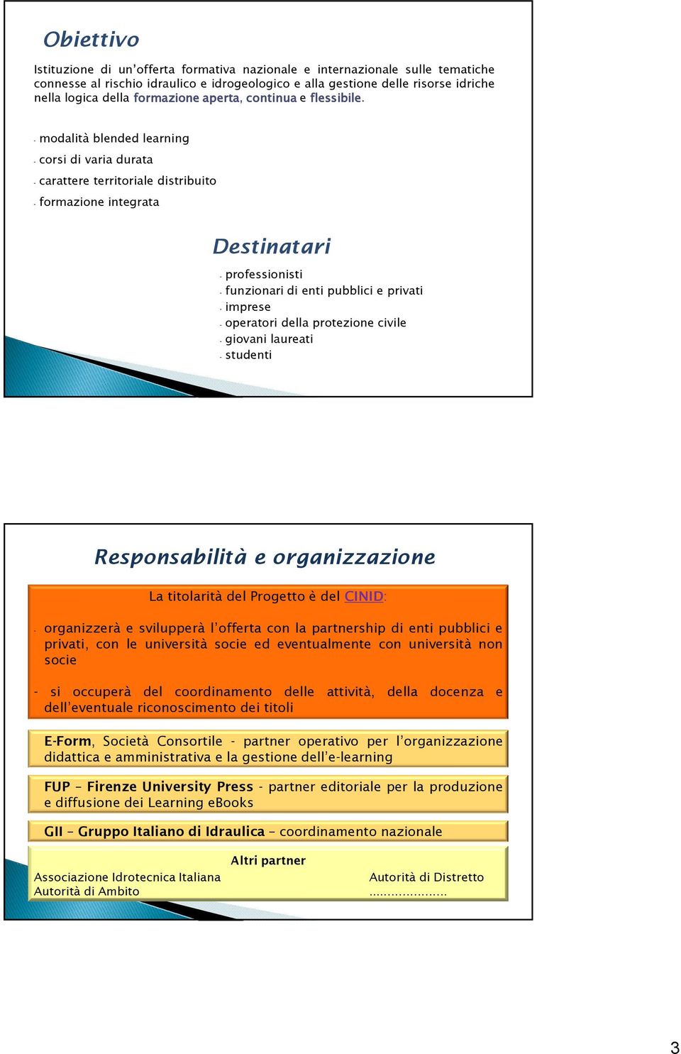 modalità blended learning corsi di varia durata carattere territoriale distribuito formazione integrata Destinatari professionisti funzionari di enti pubblici e privati imprese operatori della