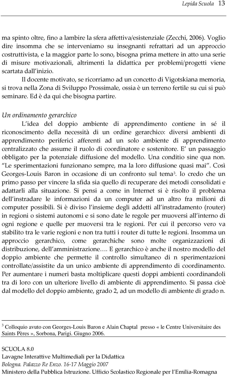 altrimenti la didattica per problemi/progetti viene scartata dall inizio.