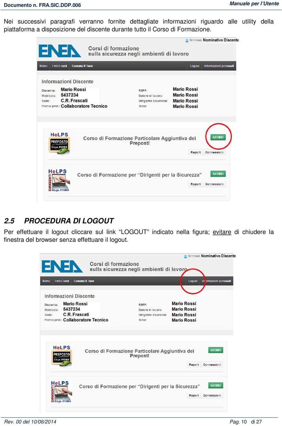 5 PROCEDURA DI LOGOUT Per effettuare il logout cliccare sul link LOGOUT indicato nella figura;